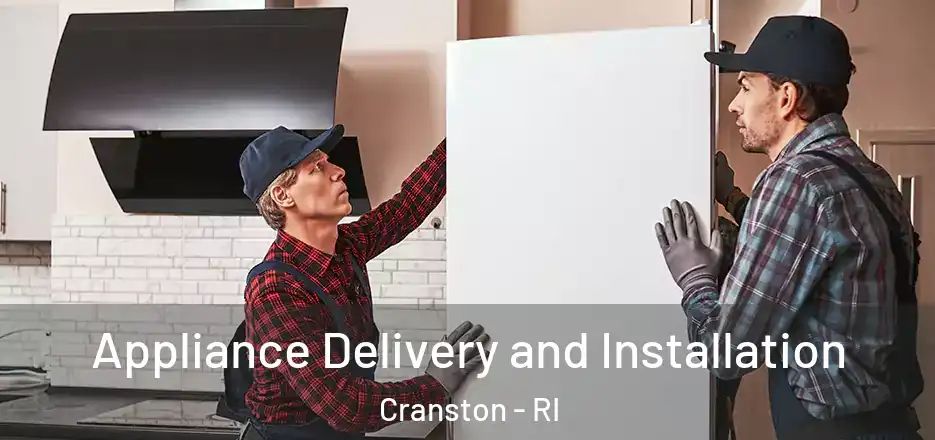 Appliance Delivery and Installation Cranston - RI